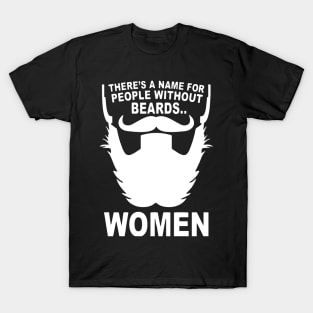 There's A Name For People Without Beards... Women T-Shirt